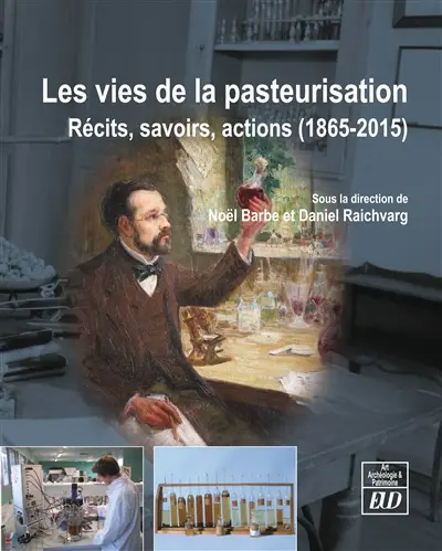 Les vies de la pasteurisation : récits, savoirs, actions, 1865-2015
