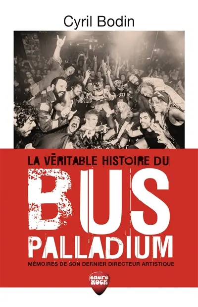 La véritable histoire du Bus Palladium : mémoires de son dernier directeur artistique