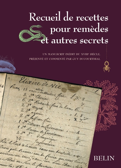 Recueil de recettes pour remèdes et autres secrets : un manuscrit inédit du XVIIIe siècle