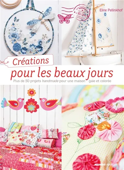 Créations pour les beaux jours : plus de 50 projets handmade pour une maison gaie et colorée
