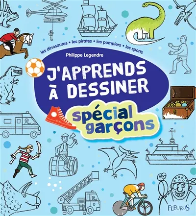 J'apprends à dessiner : spécial garçons