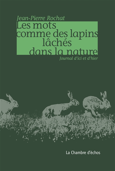 Les mots comme des lapins lâchés dans la nature : journal d'ici et d'hier