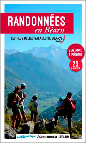 Randonnées en Béarn : les plus belles balades de Béarn, Pyrénées : montagne & piémont, 24 balades