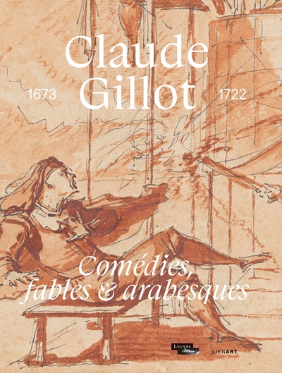 Claude Gillot, 1673-1722 : comédies, fables & arabesques