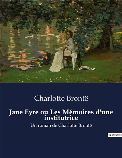 Jane Eyre ou Les Mémoires d'une institutrice : Un roman de Charlotte Brontë