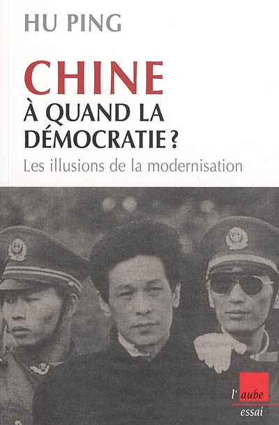 Chine : à quand la démocratie ? : les illusions de la modernisation