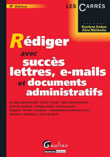 Rédiger avec succès lettres, e-mails et documents administratifs : le style administratif, lettre, e-mail, note administrative, note de synthèse...