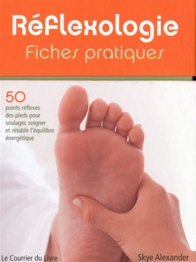 Réflexologie : fiches pratiques : 50 points réflexes des pieds pour soulager, soigner et rétablir l'équilibre énergique