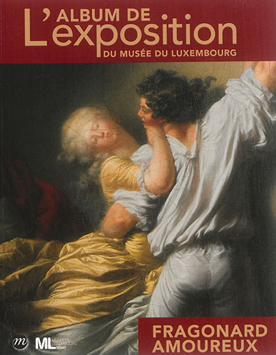 Fragonard amoureux : l'album de l'exposition du Musée du Luxembourg