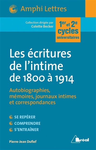 Les écritures de l'intime de 1800 à 1914 : autobiographies, mémoires, journaux intimes et correspondances : 1er et 2e cycles universitaires