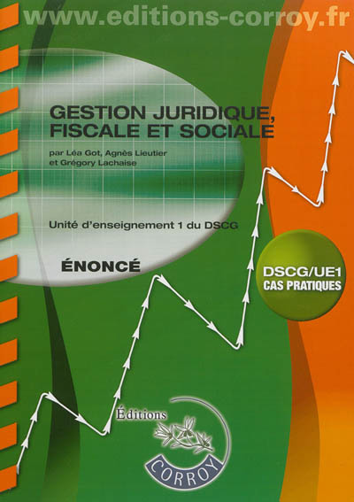 Gestion juridique, fiscale et sociale : unité d'enseignement 1 du DSCG : cas pratiques, énoncé