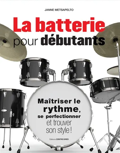 La batterie pour débutants : maîtriser le rythme, se perfectionner et trouver son style !