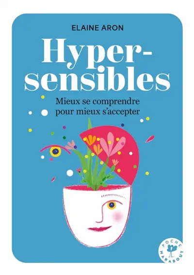 Hypersensibles : mieux se comprendre pour mieux s'accepter