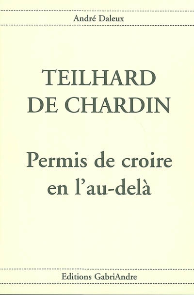 Teilhard de Chardin : permis de croire en l'au-delà