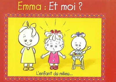 Emma, et moi ? : l'enfant du milieu