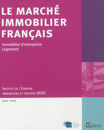 Le marché immobilier français 2012-2013 : économie, immobilier d'entreprise, logement : France, régions, Europe