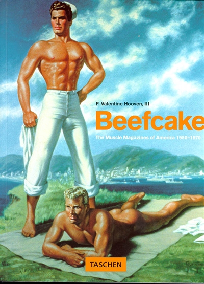 Beefcake : the muscle magazines of America, 1950-1970