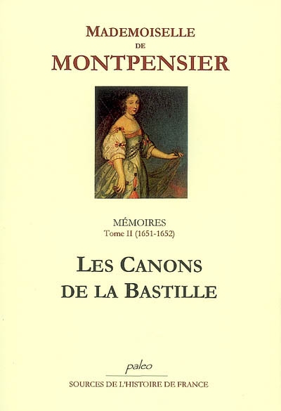 Mémoires : 1627-1686. Vol. 2. Les canons de la Bastille : 1651-1652