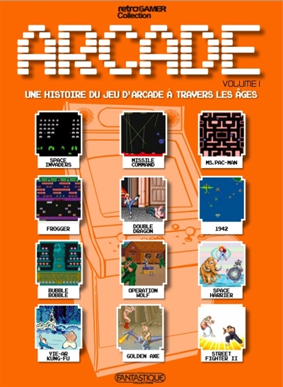 Arcade. Vol. 1. Une histoire du jeu d'arcade à travers les âges
