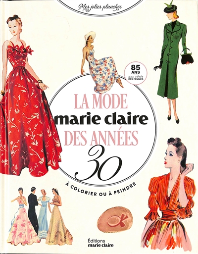 La mode des années 30, Marie Claire : 85 ans aux côtés des femmes : à colorier ou à peindre