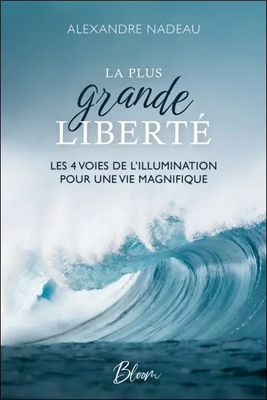 La plus grande liberté : Les 4 voies de l’illumination pour une vie magnifique