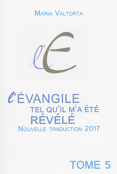 L'Evangile tel qu'il m'a été révélé. Vol. 05. La troisième année de la vie publique. Vol. 1