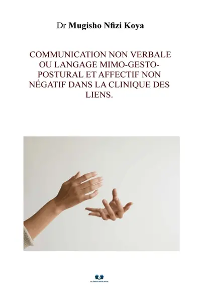 Communication non verbale ou langage mimo-gesto-postural et affectif non négatif : dans la clinique des liens Communication non verbale ou langage mimo-gesto-postural et affectif non négatif : dans la clinique des liens