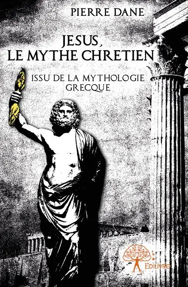 Jésus, le mythe chrétien : Issu de la mythologie grecque