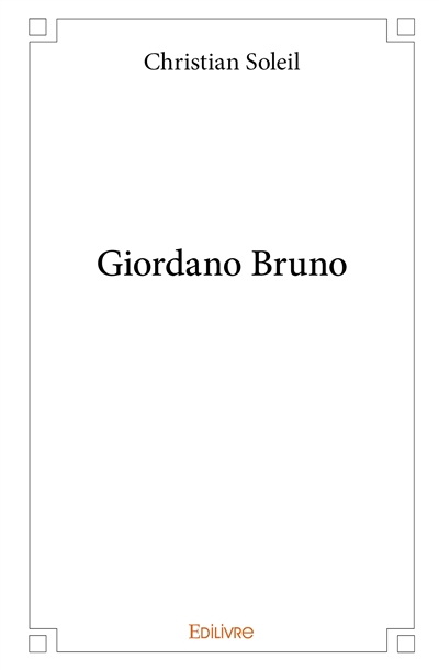 Giordano Bruno : essai suivi d'une biographie de Giordano Bruno et d'une biographie de Walter Pater