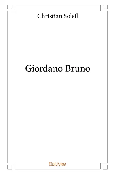 Giordano Bruno : essai suivi d'une biographie de Giordano Bruno et d'une biographie de Walter Pater