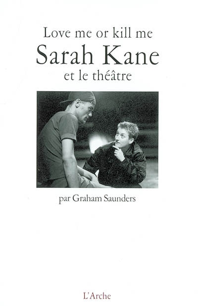 Love me or kill me : Sarah Kane et le théâtre
