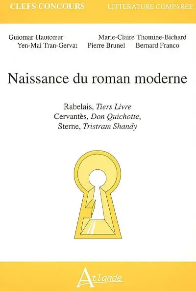 Naissance du roman moderne : Rabelais, Tiers livre ; Cervantès, Don Quichotte ; Sterne, Tristram Shandy