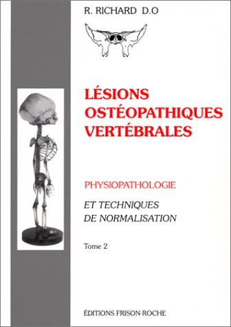 Lésions ostéopathiques vertébrales : physiopathologie et techniques de normalisation. Vol. 2