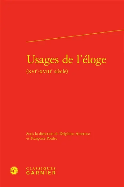 Usages de l'éloge (XVIe-XVIIIe siècle)