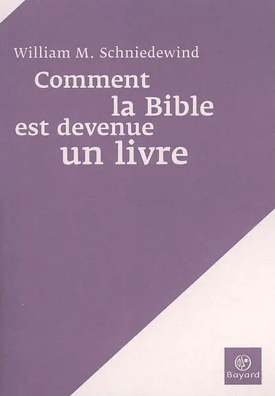 Comment la Bible est devenue un livre : la révolution de l'écriture et du texte dans l'ancien Israël