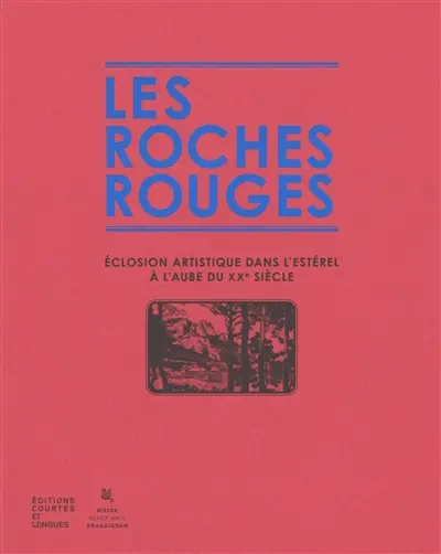 Les roches rouges : éclosion artistique dans l'Estérel à l'aube du XXe siècle : exposition, Draguignan, Musée des beaux-arts, du 21 mai au 31 octobre 2026