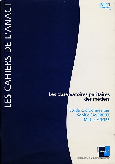 Cahiers de l'ANACT (Les), n° 11. Les observatoires paritaires des métiers