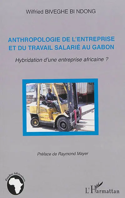 Anthropologie de l'entreprise et du travail salarié au Gabon : hybridation d'une entreprise africaine ?