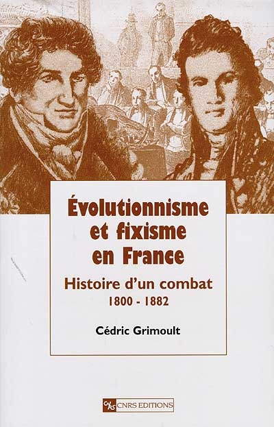 Evolutionnisme et fixisme en France : histoire d'un combat, 1800-1882