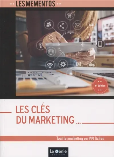 Les clés du marketing : tout le marketing en 144 fiches