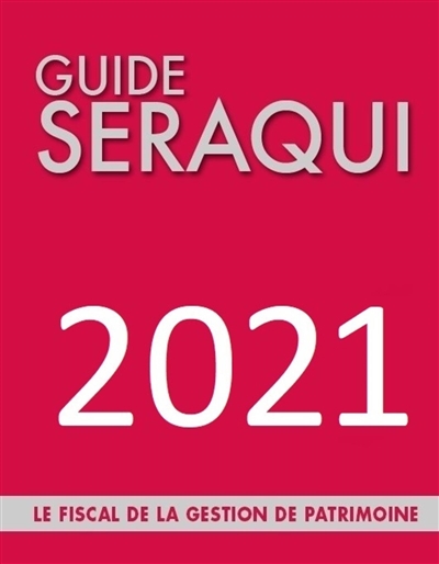 Guide Séraqui 2021 : le fiscal de la gestion de patrimoine