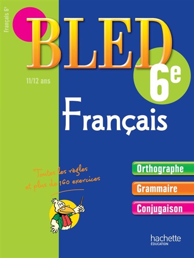 Bled français 6e, 11-12 ans : orthographe, grammaire, conjugaison