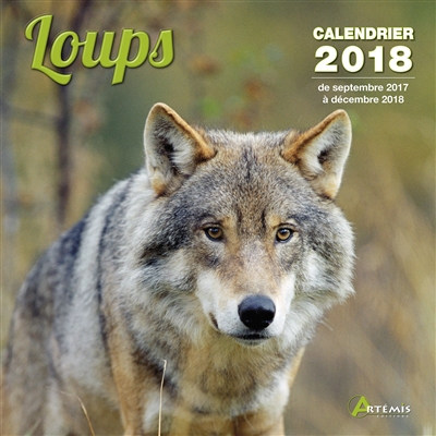 Loups : calendrier 2018 : de septembre 2017 à décembre 2018
