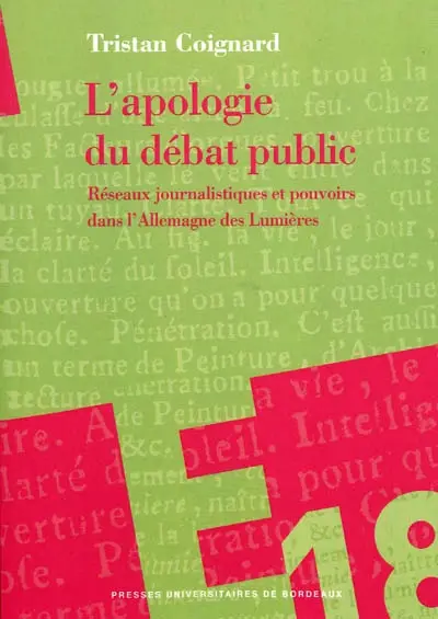 L'apologie du débat public : réseaux journalistiques et pouvoirs dans l'Allemagne des Lumières