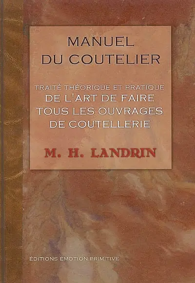 Manuel du coutelier ou Traité théorique et pratique de l'art de faire tous les ouvrages de coutellerie : 1835-2005