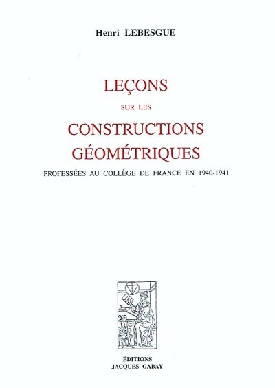 Leçons sur les constructions géométriques professées au Collège de France en 1940-1941