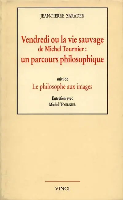 Vendredi ou La vie sauvage de Michel Tournier : un parcours philosophique. Le philosophe aux images : entretien avec Michel Tournier