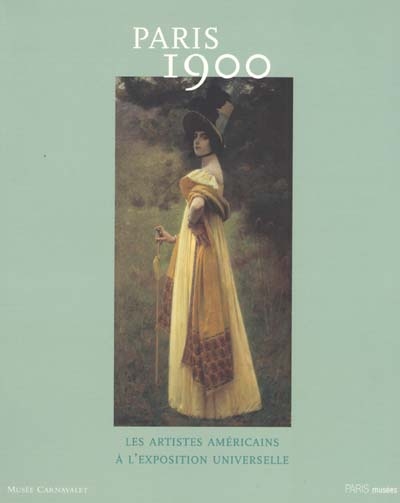 Paris 1900 : les artistes américains à l'Exposition universelle : exposition au Musée Carnavalet, Histoire de Paris, 21 février au 29 avril 2001
