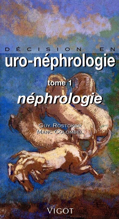 Décision en urologie néphrologie. Vol. 1. Néphrologie