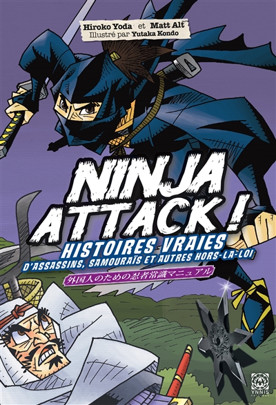 Ninja attack ! : histoires vraies d'assassins, samouraïs et autres hors-la-loi